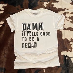 “Damn It Feels Good To Be A Texan” Tee!